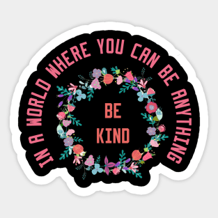 In a World Where You Can Be Anything Be Kind Sticker